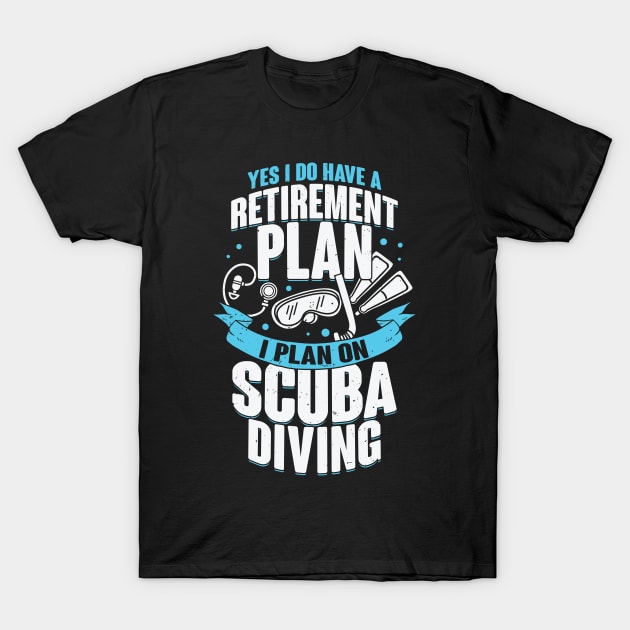 Retirement Plan Scuba Diving Diver Gift T-Shirt by Dolde08